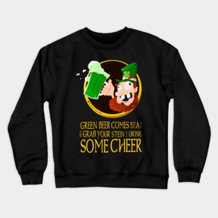 Green Beer Comes But Once A Year Crewneck Sweatshirt